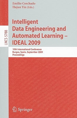 Intelligent Data Engineering and Automated Learning - IDEAL 2009: 10th International Conference, Burgos, Spain, September 23-26, 2009, Proceedings by Corchado, Emilio