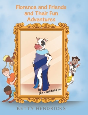 Florence and Friends and Their Fun Adventures by Hendricks, Betty