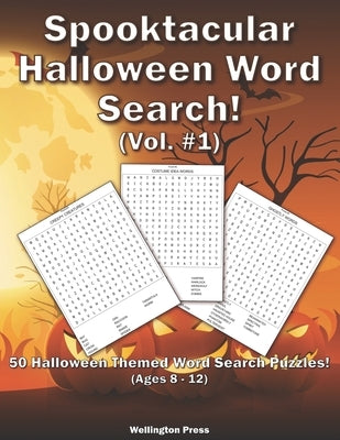 Spooktacular Halloween Word Search: 50 Halloween Themed Word Search Puzzles For Kids Ages 8-12 by Press, Wellington