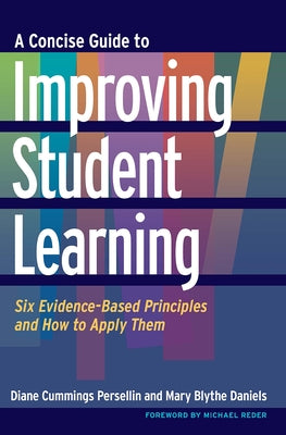 A Concise Guide to Improving Student Learning: Six Evidence-Based Principles and How to Apply Them by Persellin, Diane Cummings