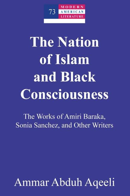 The Nation of Islam and Black Consciousness: The Works of Amiri Baraka, Sonia Sanchez, and Other Writers by Hakutani, Yoshinobu