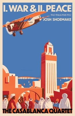 The Casablanca Quartet - I. War & II. Peace by Shoemake, Josh