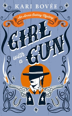 Girl with a Gun: An Annie Oakley Historical Mystery by Bovee, Kari