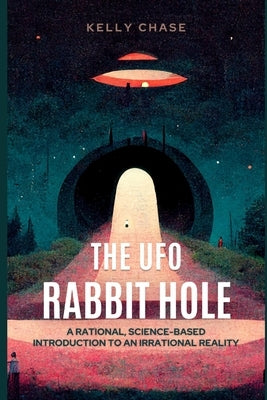 The UFO Rabbit Hole: Book One by Chase, Kelly