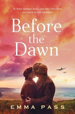 Before the Dawn: An Absolutely Heartbreaking Ww2 Historical Romance Novel Perfect for Spring 2023! by Pass, Emma