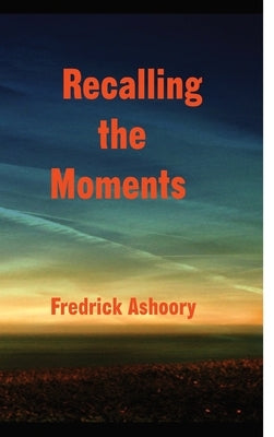 Recalling The Moments by Ashoory, Fredrick