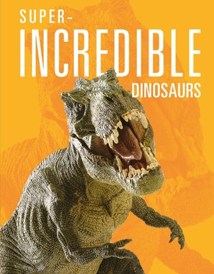 Super-Incredible Dinosaurs by Greve, Meg