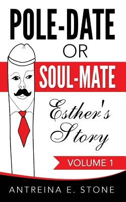 Pole-Date or Soul-Mate: Esther's Story by Stone, Antreina