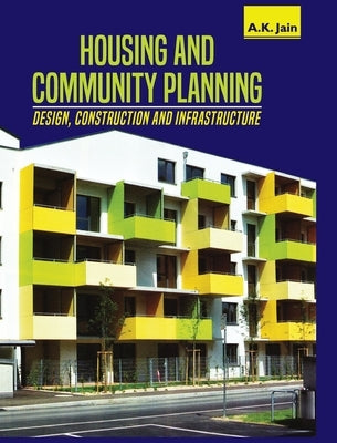 Housing and Community Planning: Design, Construction and Infrastructure by Jain, A. K.