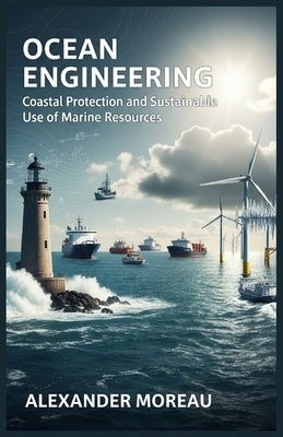 Ocean Engineering: Coastal Protection and Sustainable Use of Marine Resources by Moreau, Alexander