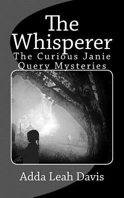 The Whisperer: The Curious Janie Query Mysteries by Davis, Adda Leah