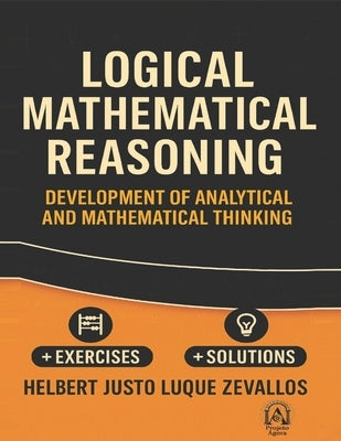 Logical Mathematical Reasoning: Unlocking Critical Thinking and Problem-Solving Skills Across Disciplines by Luque Zevallos, Helbert Justo