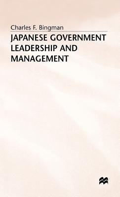 Japanese Government Leadership and Management by Bingman, Charles F.