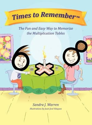 Times to Remember, the Fun and Easy Way to Memorize the Multiplication Tables by Warren, Sandra Jane