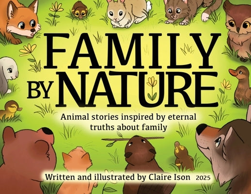 Family by Nature: Animal stories inspired by eternal truths about family by Ison, Claire L.