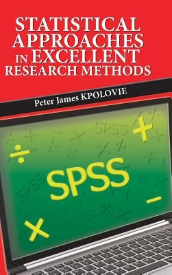 Statistical Approaches in Excellent Research Methods by Kpolovie, Peter James