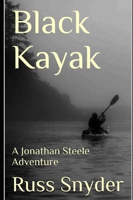 Black Kayak: A Jonathan Steele Adventure by Snyder, Russ