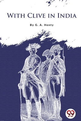 With Clive in India by Henty, G. a.