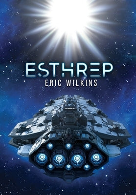 E.S.T.H.R.E.P.: Extra Solar Technological Human Robotic Exploration Probe by Wilkins, Eric