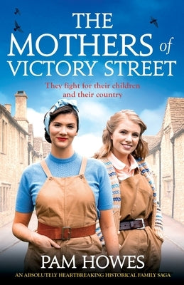 The Mothers of Victory Street: An absolutely heartbreaking historical family saga by Howes, Pam