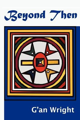 Beyond Then by Wright, G'An