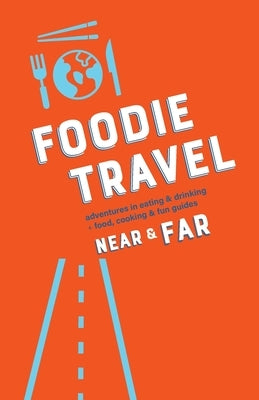 Foodie Travel Near & Far by Luteran, C. R.