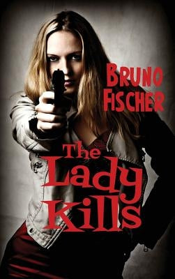 The Lady Kills by Fischer, Bruno