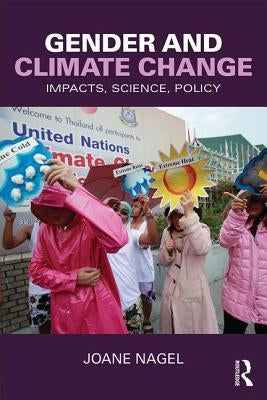 Gender and Climate Change: Impacts, Science, Policy by Nagel, Joane