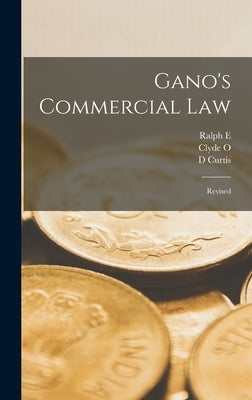 Gano's Commercial Law: Revised by Rogers, Ralph E. B. 1881