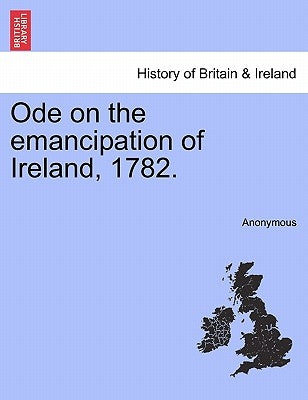 Ode on the Emancipation of Ireland, 1782. by Anonymous