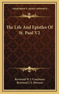 The Life And Epistles Of St. Paul V2 by Conybeare, Reverend W. J.