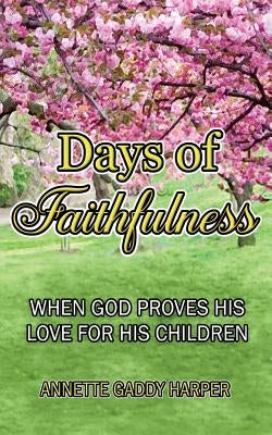 Days of Faithfulness: When God proves His love for His children by Harper, Annette Gaddy