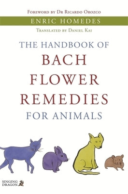 The Handbook of Bach Flower Remedies for Animals by Homedes Bea, Enric Homedes