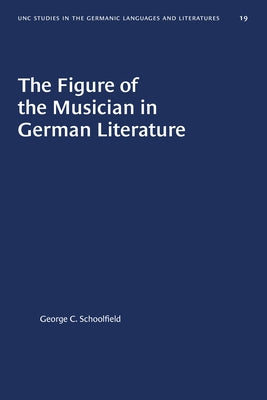 The Figure of the Musician in German Literature by Schoolfield, George C.