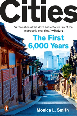 Cities: The First 6,000 Years by Smith, Monica L.