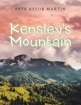 Kensley's Mountain by Martin, Pete Astor