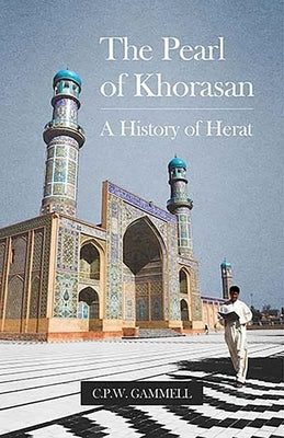 The Pearl of Khorasan: A History of Herat by Gammell, C. P. W.