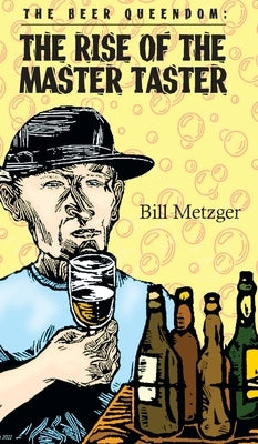 The Beer Queendom: The Rise of the Master Taster by Metzger, Bill