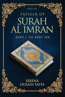 Tafseer of Surah Al Imran: Verses 1 to 100 by Husain Yates, Serena