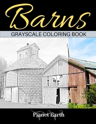 Barns Grayscale Coloring Book: Adult Coloring Book with Old Farm Barns by Earth, Planet