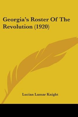 Georgia's Roster Of The Revolution (1920) by Knight, Lucian Lamar
