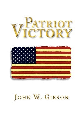Patriot Victory by Gibson, John W.