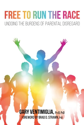 Free to Run the Race: Undoing the Burdens of Parental Disregard by Ventimiglia, Gary V.