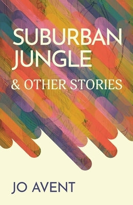 Suburban Jungle & Other Stories by Avent, Jo