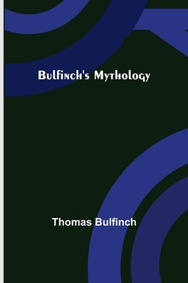 Bulfinch's Mythology by Bulfinch, Thomas