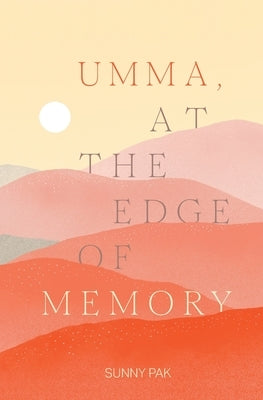 Umma, at the Edge of Memory by Pak, Sunny