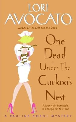 One Dead Under the Cuckoo's Nest: A Pauline Sokol Mystery by Avocato, Lori