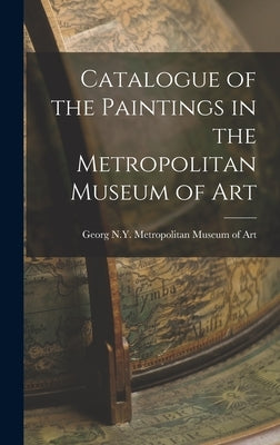 Catalogue of the Paintings in the Metropolitan Museum of Art by Metropolitan Museum of Art (New York