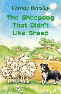 The Sheepdog That Didn't Like Sheep by Beasley, Wendy
