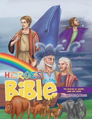 Heroes of the Bible: The Stories of Joseph, Noah and Jonah by Burris, Leetress M.